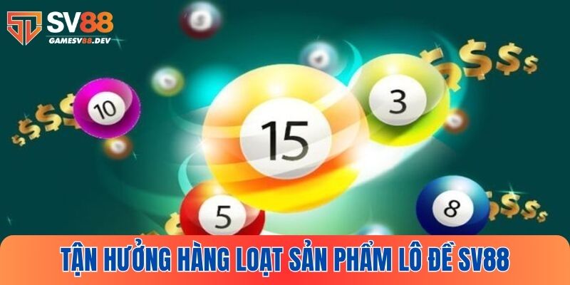 Lô đề SV88 cung cấp hàng loạt sản phẩm đổi thưởng chất lượng