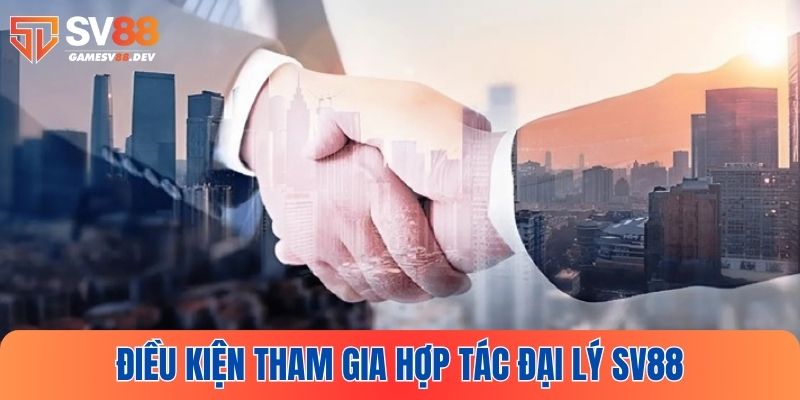 Những điều kiện cần thiết để đảm nhiệm vai trò đại lý SV88