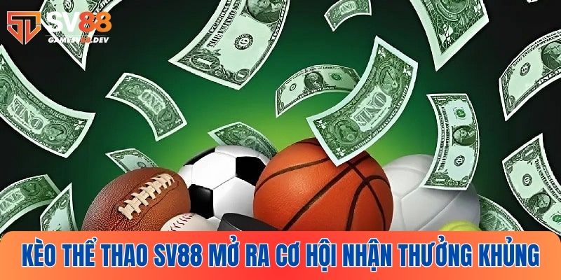 Thể thao SV88 cung cấp hàng loạt kèo chất lượng trong mỗi trận đấu