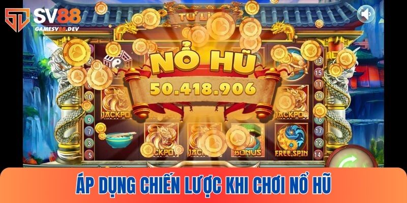 Những chiến thuật trong cách chơi nổ hũ luôn thắng