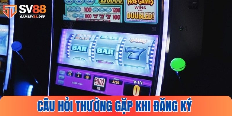 Những câu hỏi thường gặp trong quá trình đăng ký SV88