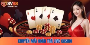 Khuyến mãi hoàn trả live casino