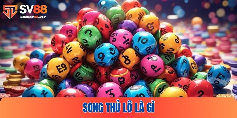 Song Thủ Lô Là Gì