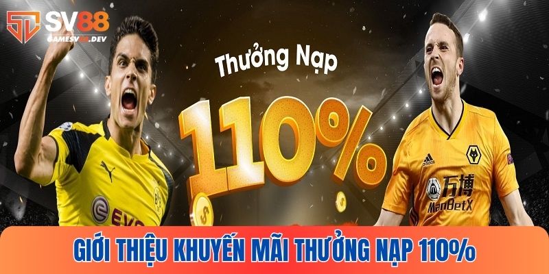Tổng quan chương trình thưởng nạp 110% tại SV88